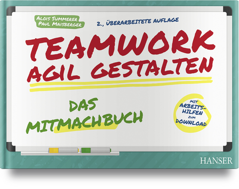 Teamwork agil gestalten – Das Mitmachbuch - Alois Summerer, Paul Maisberger