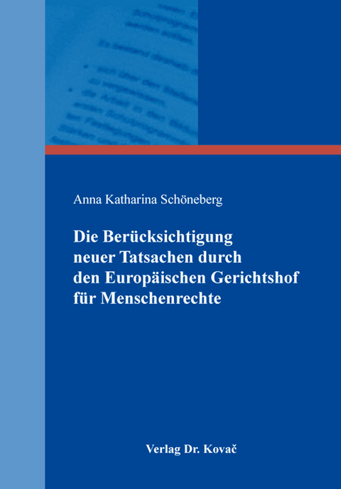 Die Ber&uuml;cksichtigung neuer Tatsachen durch den Europ&auml;ischen Gerichtshof f&uuml;r Menschenrechte - Anna Katharina Sch&ouml;neberg
