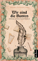 Wir sind die Bunten. Erlebnisse auf dem Festival-Mediaval - Tommy Krappweis, Yule Forrest, Gabriele Ketterl, J&ouml;rg Olbrich, Robert Corvus, Bernhard Hennen, Robert Focken, Ju Honisch, Friedhelm Schneidewind, Karsten Heilmann, Teresa Hofmann, Nils Krebber, Norman Liebold, J. Pra&szlig;l, Kelvin Kalvus, Andrea Bannert, Stefan Sacharjew, Amandara M. Schulzke, Anja H&auml;rtel, Heike Knauber, Billie Przegendza, Isa Theobald, Helmut Gotschy, Jannika Hoffmann, Astrid Rauner