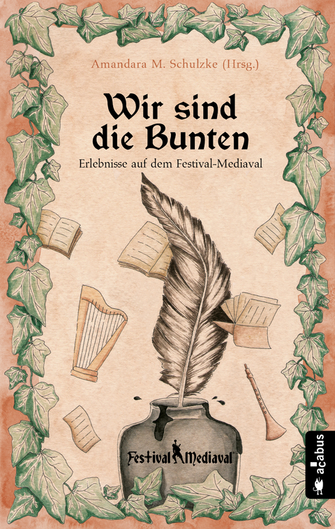 Wir sind die Bunten. Erlebnisse auf dem Festival-Mediaval - Tommy Krappweis, Yule Forrest, Gabriele Ketterl, J&ouml;rg Olbrich, Robert Corvus, Bernhard Hennen, Robert Focken, Ju Honisch, Friedhelm Schneidewind, Karsten Heilmann, Teresa Hofmann, Nils Krebber, Norman Liebold, J. Pra&szlig;l, Kelvin Kalvus, Andrea Bannert, Stefan Sacharjew, Amandara M. Schulzke, Anja H&auml;rtel, Heike Knauber, Billie Przegendza, Isa Theobald, Helmut Gotschy, Jannika Hoffmann, Astrid Rauner