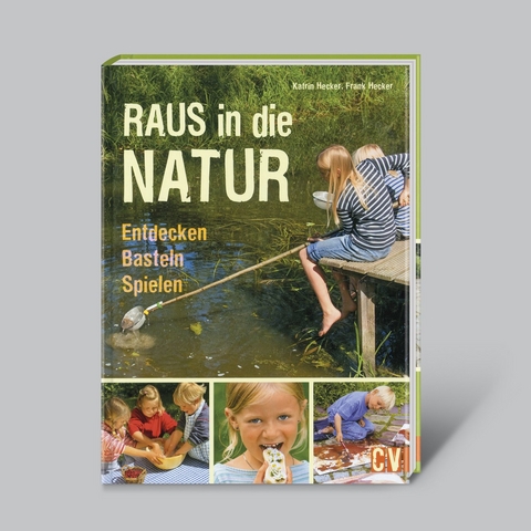 Raus in die Natur - Entdecken, Basteln, Spielen - Katrin Hecker, Frank Hecker