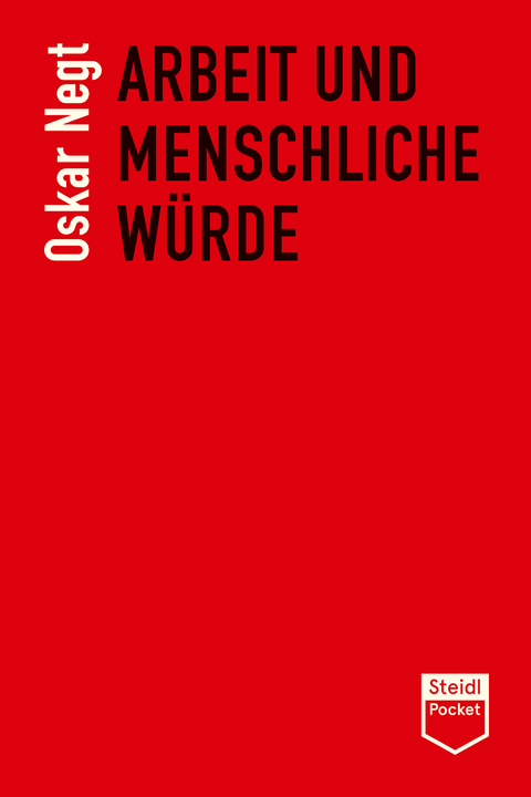 Arbeit und menschliche W&uuml;rde (Steidl Pocket) - Oskar Negt