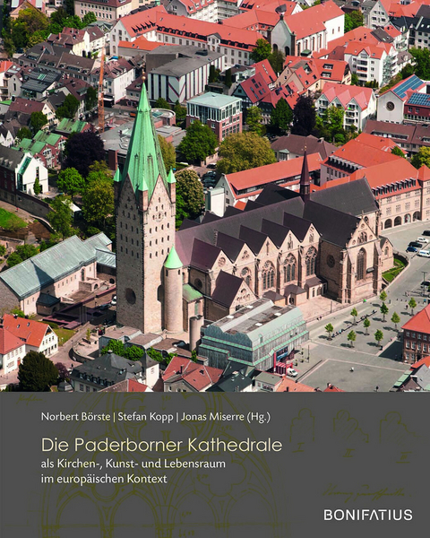 Die Paderborner Kathedrale als Kirchen-, Kunst- und Lebensraum im europ&auml;ischen Kontext - 