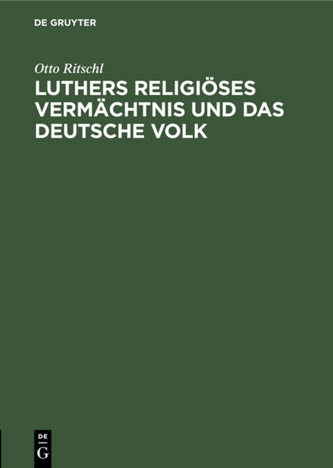Luthers religi&ouml;ses Verm&auml;chtnis und das deutsche Volk - Otto Ritschl