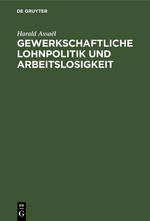 Gewerkschaftliche Lohnpolitik und Arbeitslosigkeit - Harald Assa&euml;l