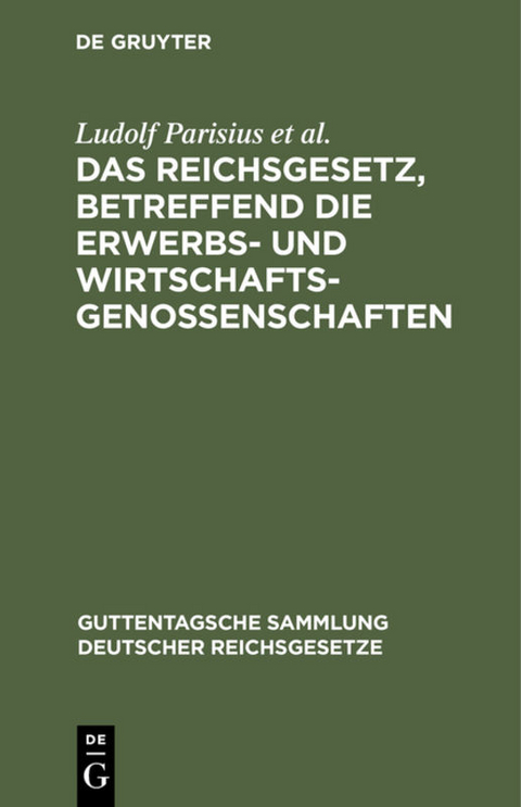 Das Reichsgesetz, betreffend die Erwerbs- und Wirtschaftsgenossenschaften - Ludolf Parisius, Hans Cr&uuml;ger, Adolf Crecelius, Fritz Citron