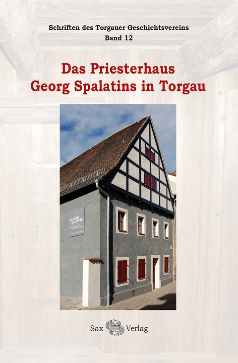 Das Priesterhaus Georg Spalatins in Torgau - 