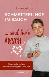 Schmetterlinge im Bauch sind f&uuml;r&lsquo;n Arsch -  Emanuel Erk