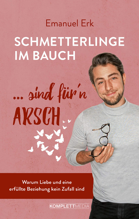 Schmetterlinge im Bauch sind f&uuml;r&lsquo;n Arsch -  Emanuel Erk