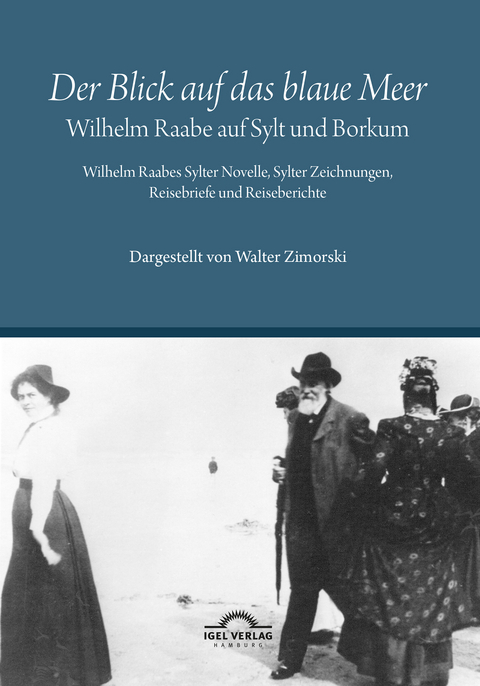 &bdquo;Der Blick auf das blaue Meer&ldquo; &ndash; Wilhelm Raabe auf Sylt und Borkum - Walter Zimorski