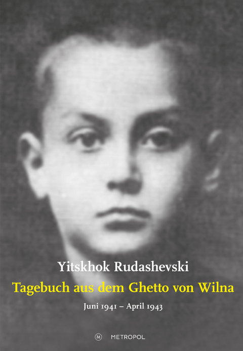Tagebuch aus dem Ghetto von Wilna Juni 1941 &ndash; April 1943 - Yitskhok Rudashevski
