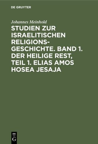 Studien zur israelitischen Religionsgeschichte. Band 1. Der heilige Rest, Teil 1. Elias Amos Hosea Jesaja
