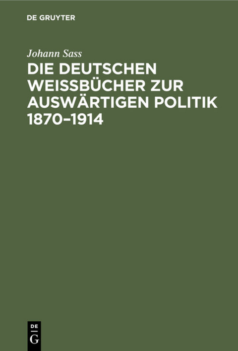 Die deutschen Wei&szlig;b&uuml;cher zur ausw&auml;rtigen Politik 1870&ndash;1914 - Johann Sass