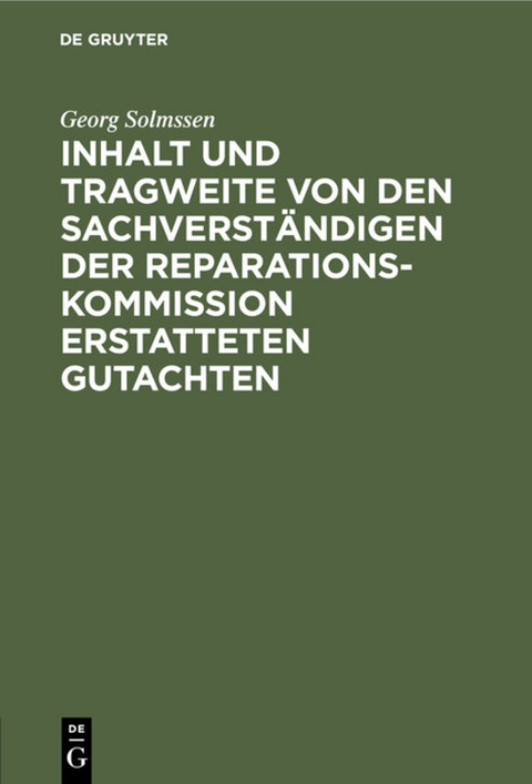 Inhalt und Tragweite von den Sachverst&auml;ndigen der Reparationskommission erstatteten Gutachten - Georg Solmssen