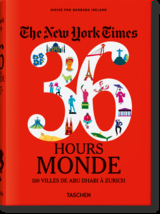 The New York Times 36 Hours. Monde. 150 villes de Abu Dhabi à Zurich - 