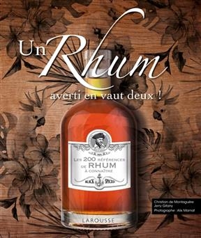 Un rhum averti en vaut deux ! : les 200 références de rhum à connaître