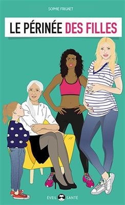 Le p&eacute;rin&eacute;e des filles : essai d'&eacute;ducation p&eacute;rin&eacute;ale pour tous - Sophie Frignet