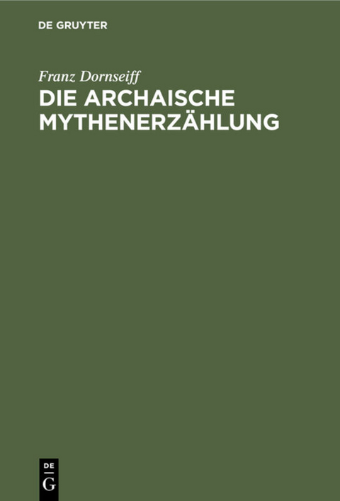 Die archaische Mythenerz&auml;hlung - Franz Dornseiff