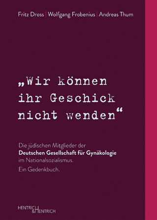 „Wir können ihr Geschick nicht wenden“ Die jüdischen Mitglieder der Deutschen Gesellschaft für Gynäkologie im Nationalsozialismus. Ein Gedenkbuch