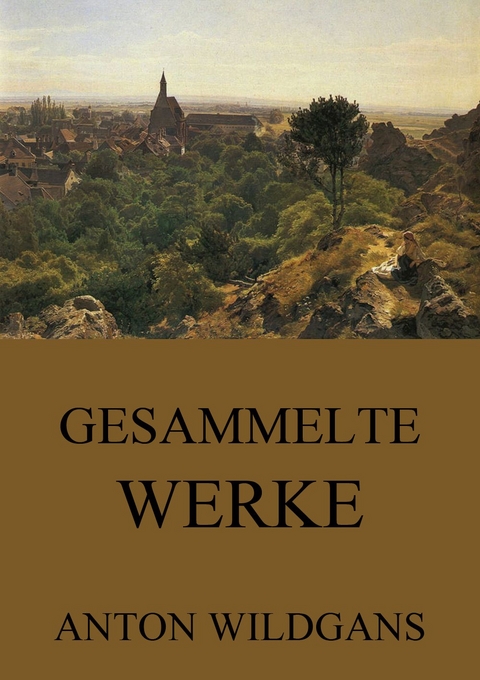 Gesammelte Werke - Anton Wildgans
