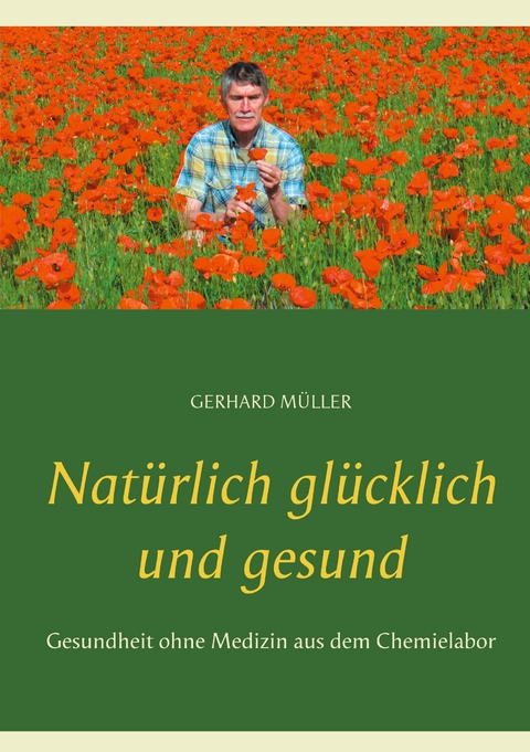 Nat&uuml;rlich gl&uuml;cklich und gesund - Gerhard M&uuml;ller