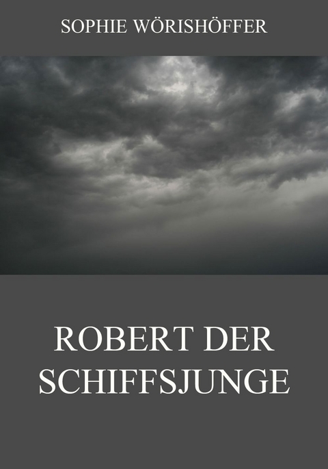 Robert der Schiffsjunge - Sophie W&ouml;rish&ouml;ffer