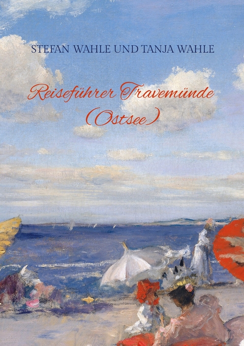 Reisef&uuml;hrer Travem&uuml;nde (Ostsee) - Stefan Wahle, Tanja Wahle