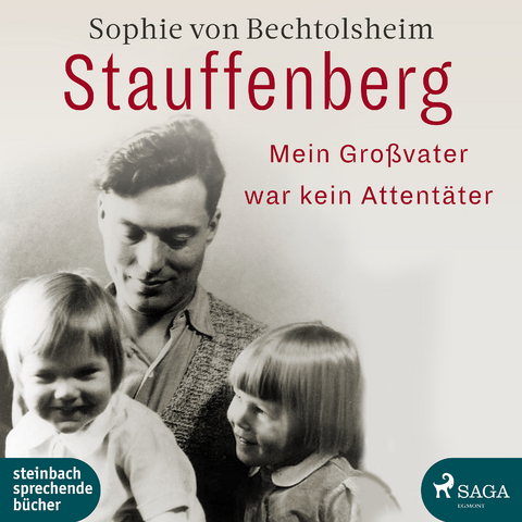 Stauffenberg - mein Großvater war kein Attentäter - Sophie von Bechtolsheim