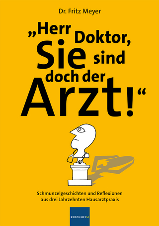 Herr Doktor, Sie sind doch der Arzt!