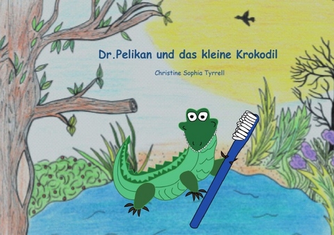 Dr.Pelikan und das kleine Krokodil - Christine Sophia Tyrrell