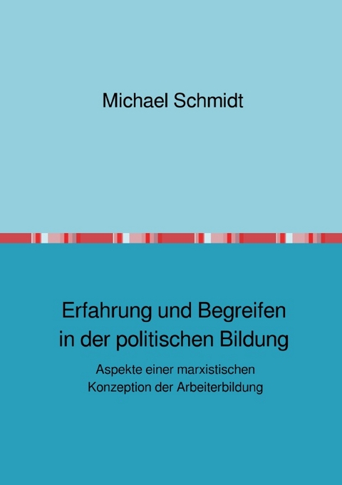 Erfahrung und Begreifen in der politischen Bildung - Michael Schmidt