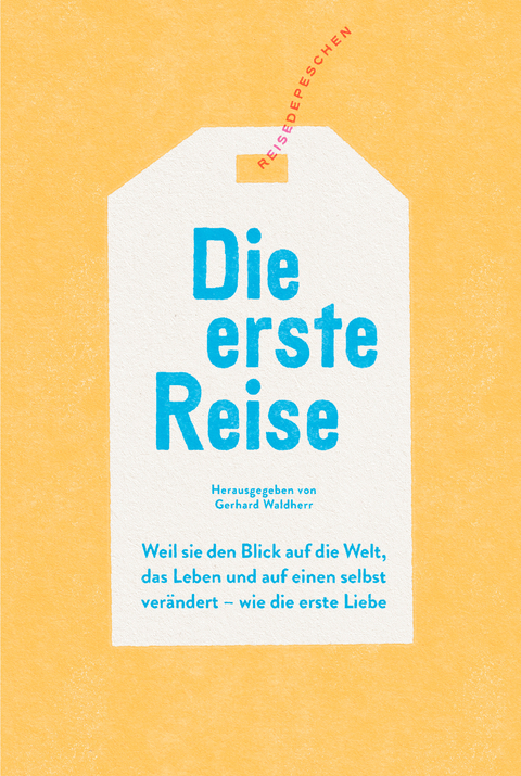 Die erste Reise - Peter Burghardt, Hans-J&uuml;rgen Burkard, Peter von Felbert, Teja Fiedler, Giuseppe di Grazia, Kalle Harberg, Tatjana Kerschbaumer, Tania Kibermanis, Philipp Laage, Sarah Levy, Karin Lochner, Niklas Maak, Ingo Petz, Anuschka Roshani, Anna Sanner, Elisaveta Schadrin-Esse, Barbara Schaefer, Peter Stamm, Harald Stazol, Norah Steiner, Swantje Strieder, Lucas Vogelsang, Gerhard Waldherr, Andreas Wenderoth, Martina Wimmer, Elena Witzeck