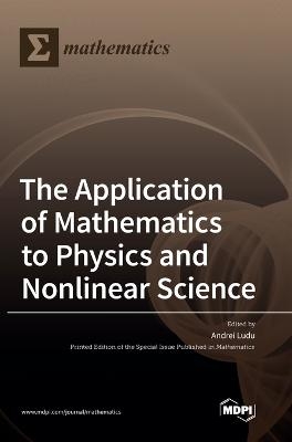 The Application of Mathematics to Physics and Nonlinear Science - 