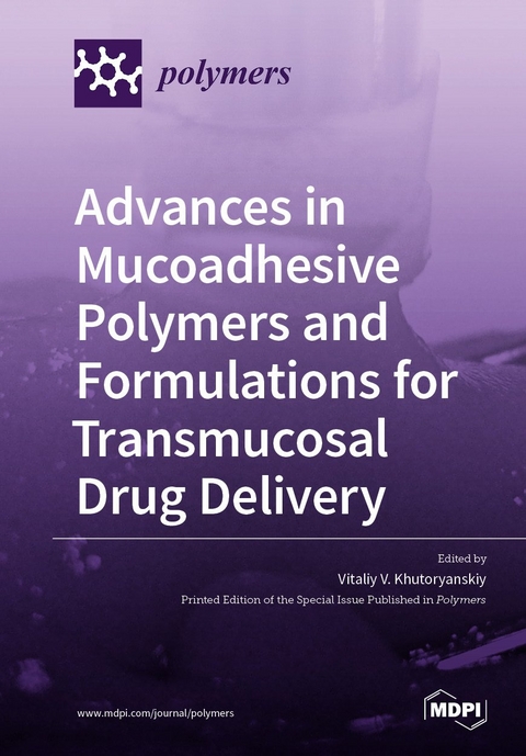 Advances in Mucoadhesive Polymers and Formulations for Transmucosal Drug Delivery - 