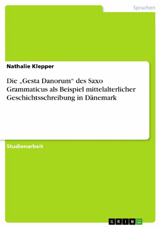 Die „Gesta Danorum“ des Saxo Grammaticus als Beispiel mittelalterlicher Geschichtsschreibung in Dänemark