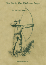 Eine Studie &uuml;ber Pfeile und Bogen - Saxton T. Pope