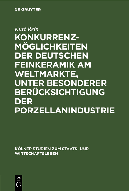 Konkurrenzm&ouml;glichkeiten der deutschen Feinkeramik am Weltmarkte, unter besonderer Ber&uuml;cksichtigung der Porzellanindustrie - Kurt Rein