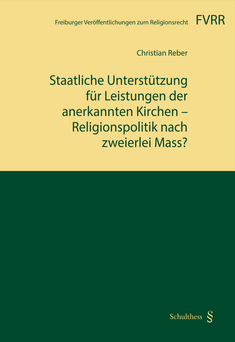 Staatliche Unterst&uuml;tzung f&uuml;r Leistungen der anerkannten Kirchen - Religionspolitik nach zweierlei Mass? - Christian Reber