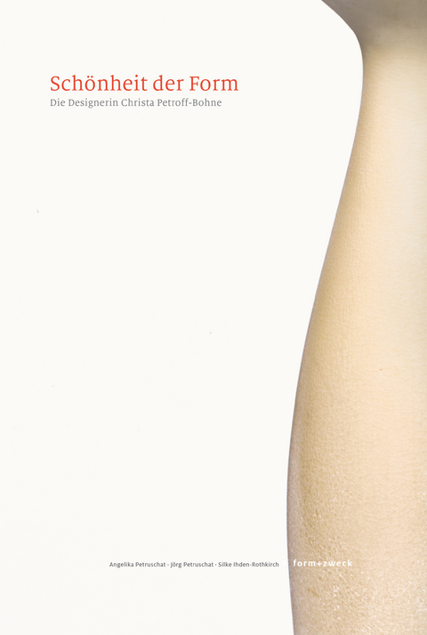 Sch&ouml;nheit der Form - Angelika Petruschat, J&ouml;rg Petruschat, Silke Ihden-Rothkirch, Christa Petroff-Bohne