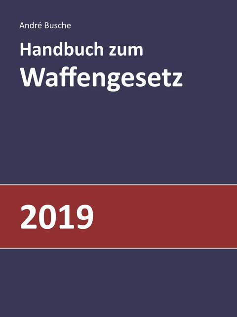 Handbuch zum Waffengesetz 2019 - Andr&eacute; Busche