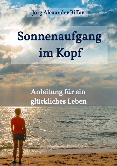 Sonnenaufgang im Kopf - J&ouml;rg Biffar