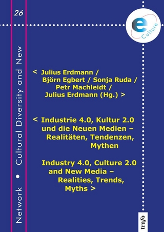 Industrie 4.0, Kultur 2.0 und die Neuen Medien – Realitäten, Tendenzen, Mythen