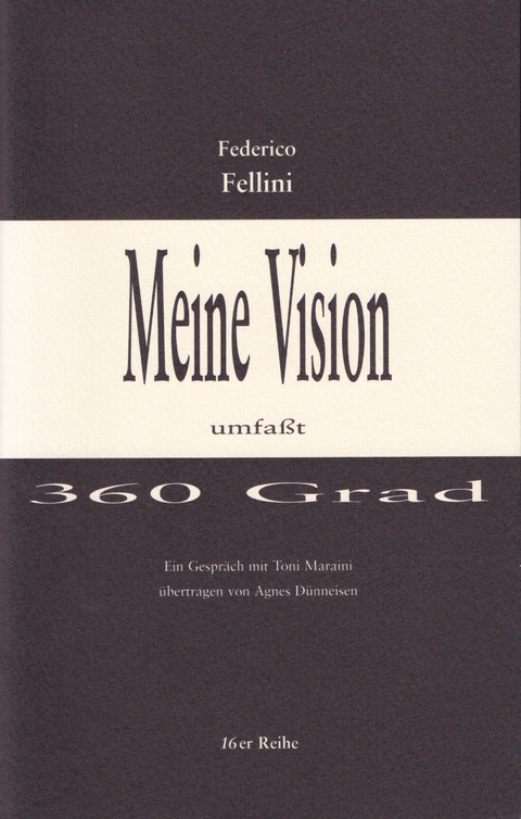 Meine Vision umfasst 360 Grad - Federico Fellini, Toni Maraini