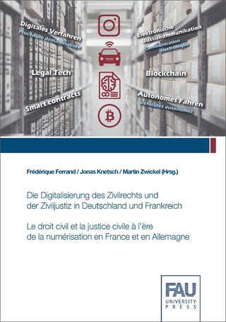 Die Digitalisierung des Zivilrechts und der Ziviljustiz in Deutschland und Frankreich. Tagungsband zum deutsch-französischen Forschungsatelier an der Friedrich-Alexander-Universität Erlangen-Nürnberg (FAU) von 11.03.2019 bis 14.03.2019