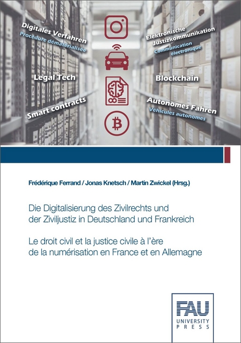 Die Digitalisierung des Zivilrechts und der Ziviljustiz in Deutschland und Frankreich. Tagungsband zum deutsch-franz&ouml;sischen Forschungsatelier an der Friedrich-Alexander-Universit&auml;t Erlangen-N&uuml;rnberg (FAU) von 11.03.2019 bis 14.03.2019 - 
