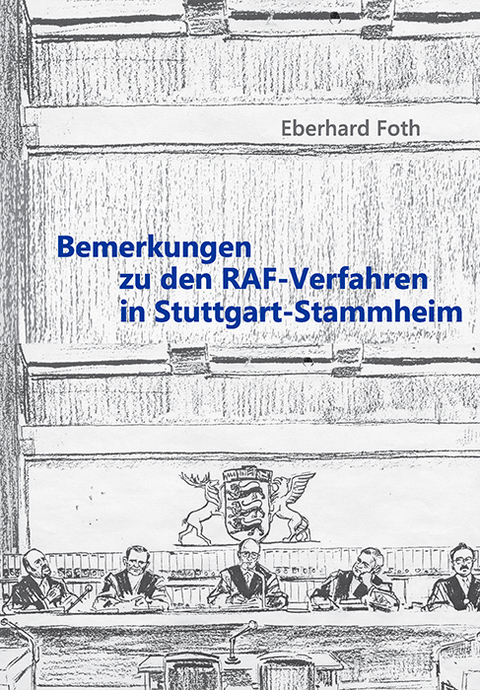 Bemerkungen zu den RAF-Verfahren in Stuttgart-Stammheim - Eberhard Foth