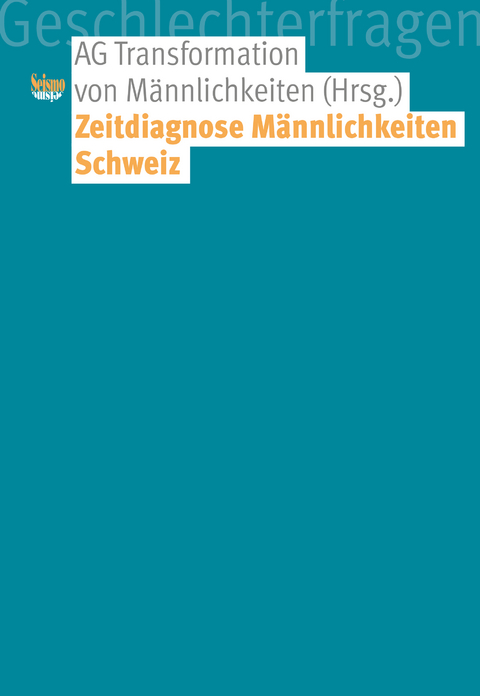 Zeitdiagnose M&auml;nnlichkeiten Schweiz - Andrea Maihofer, Ueli M&auml;der, Claudia Opitz-Belakhal, Christa Binswanger, Margot Vogel, Nathalie Pasche, Romina Seminario, Marisol Keller, Brigitte Liebig, Michaela Canevascini, Brenda Spencer, Diana Baumgarten, Matthias Luterbach, Martina Peitz, Sarah Rabhi-Sidler, Steve Stiehler, Tobias Studer, Anika Thym, Isabelle Zinn