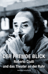 Der fremde Blick &ndash; Roberto Ciulli und das Theater an der Ruhr - 