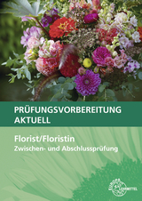 Pr&uuml;fungsvorbereitung aktuell - Florist/Floristin - Johannes Heidemann, Heike Damke-Holtz, Peter D&ouml;ppel, Andreas Faber, Stefan Sauthoff-B&ouml;ttcher