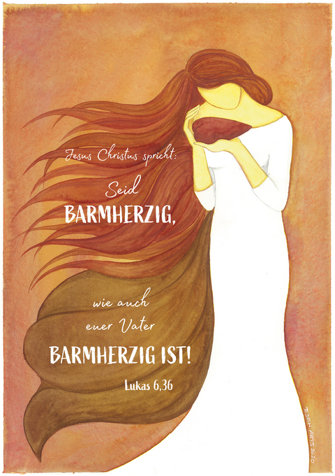 Jesus Christus spricht: Seid barmherzig, wie auch euer Vater barmherzig ist! Lukas 6,36